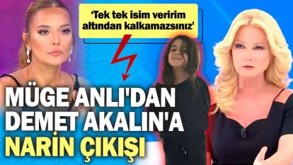 Müge Anlı'dan Demet Akalın'a Narin çıkışı! 'Tek tek isim veririm altından kalkamazsınız'