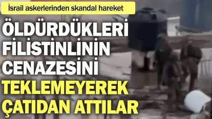 İsrail askerleri, öldürdükleri Filistinlinin cenazesini teklemeyerek çatıdan attı