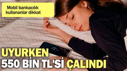 Mobil bankacılık kullananlar dikkat: Uyurken 550 bin TL'si çalındı