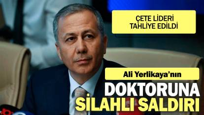 İçişleri Bakanı Yerlikaya'nın doktoruna Muhammed Yakut'un ailesinden silahlı saldırı: Çete lideri tahliye edildi