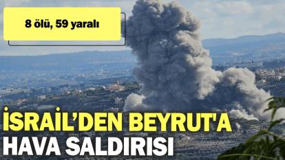 İsrail’den Beyrut'a hava saldırısı: 8 ölü, 59 yaralı