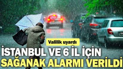 İstanbul ve 6 il için sağanak alarmı verildi: Valilik uyardı!