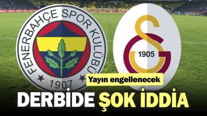 Fenerbahçe-Galatasaray derbisinde flaş iddia. Yayınlar engellenecek