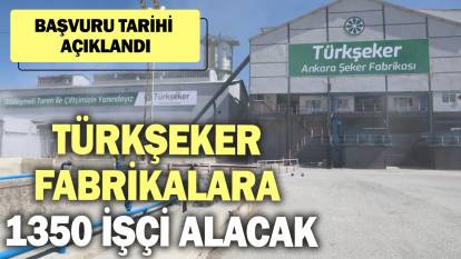 Türkşeker 1350 işçi alacak! Başvuru tarihi açıklandı