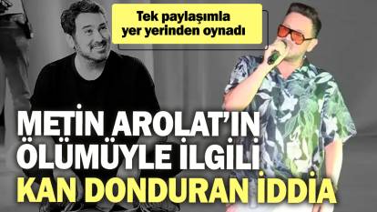 Metin Arolat’ın ölümüyle ilgili kan donduran iddia! Tek paylaşımla yer yerinden oynadı