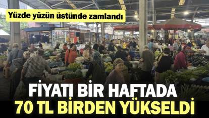 Fiyatı bir haftada 70 TL birden yükseldi. Yüzde yüzün üstünde zamlandı