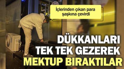 Dükkanları tek tek gezerek mektup bıraktılar. İçlerinden çıkan para şaşkına çevirdi