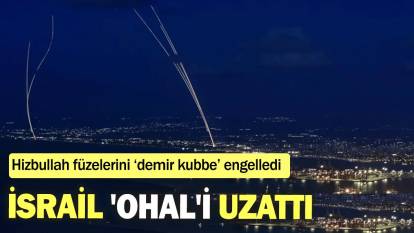 İsrail 'OHAL'i uzattı: Hizbullah füzelerini ‘demir kubbe’ engelledi