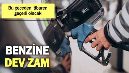 Benzine dev zam: Bu geceden itibaren geçerli olacak