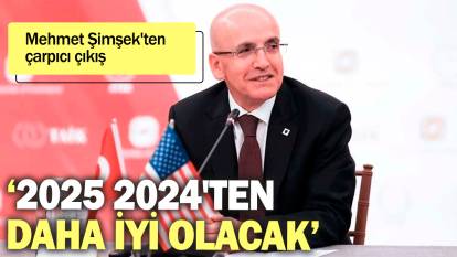 Mehmet Şimşek'ten çarpıcı çıkış: 2025 2024'ten daha iyi olacak