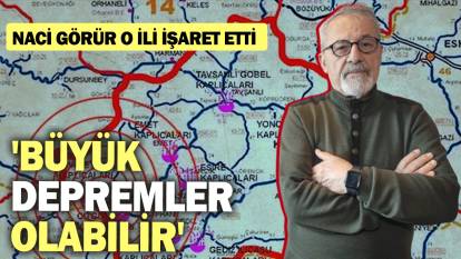 Naci Görür o ili işaret etti: 'Büyük depremler olabilir'