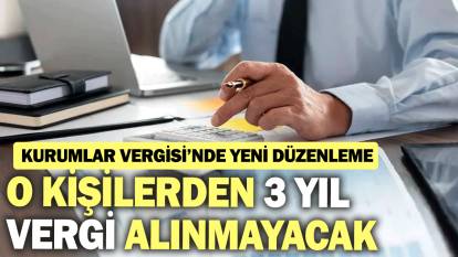 O kişilerden 3 yıl boyunca vergi alınmayacak