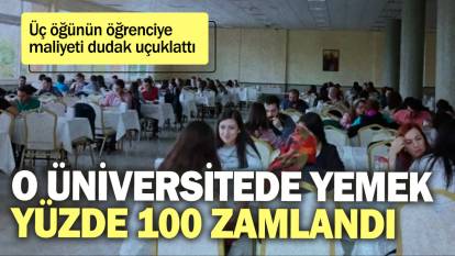 O üniversitede yemek yüzde 100 zamlandı! Üç öğünün öğrenciye maliyeti dudak uçuklattı