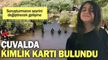 Soruşturmanın seyrini değiştirecek gelişme: Çuvalda kimlik kartı bulundu