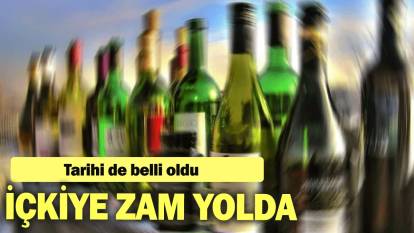 İçkiye zam yolda: Tarihi de belli oldu