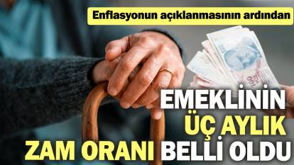 Emeklinin üç aylık zam oranı belli oldu: Enflasyonun açıklanmasının ardından