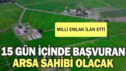 Milli Emlak ilan etti: 15 gün içinde başvuran arsa sahibi olacak