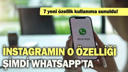 İnstagramın o özelliği şimdi WhatsApp'ta: 7 yeni özellik kullanıma sunuldu