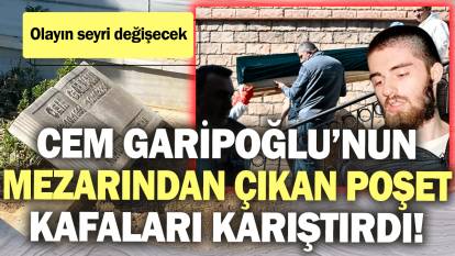 Cem Garipoğlu’nun mezarından çıkan poşet kafaları karıştırdı! Olayın seyri değişecek