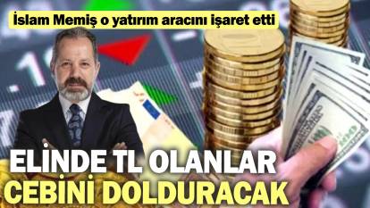 Elinde TL olanlar cebini dolduracak! İslam Memiş o yatırım aracını işaret etti.