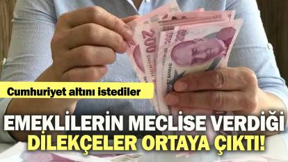 Emeklilerin meclise verdiği dilekçeler ortaya çıktı: Cumhuriyet altını  istediler!