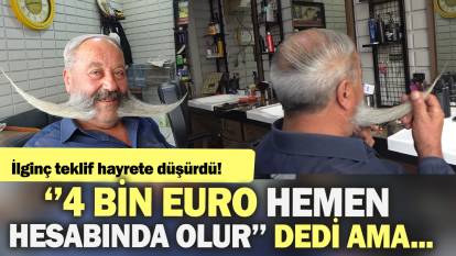 İlginç teklif hayrete düşürdü: ''4 bin euro hemen hesabında olur'' dedi ama...