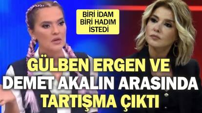 Gülben Ergen ve Demet Akalın arasında idam ve hadım tartışması çıktı