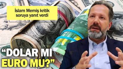 İslam Memiş kritik soruya yanıt verdi: Dolar mı, Euro mu?