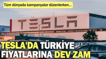 Tesla'da Türkiye fiyatlarına dev zam