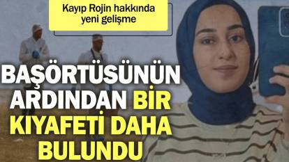 Kayıp Rojin hakkında yeni gelişme: Bir kıyafeti daha bulundu