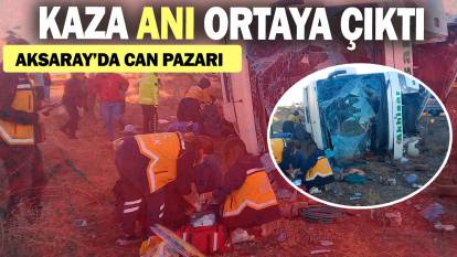 Aksaray'da can pazarı: Kazanın görüntüsü ortaya çıktı