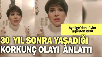 Aydilge'den tüyler ürperten itiraf: 30 yıl sonra yaşadığı korkunç olayı anlattı