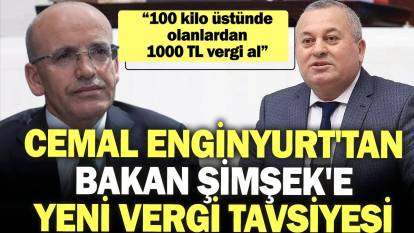 Cemal Enginyurt'tan Bakan Şimşek'e yeni vergi tavsiyesi: 100 kilo üstünde olanlardan 1000 TL vergi al