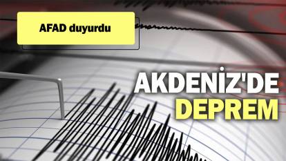 Son dakika... Akdeniz'de deprem