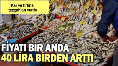 Fiyatı bir anda 40 lira birden arttı: Kar ve fırtına tezgahları vurdu