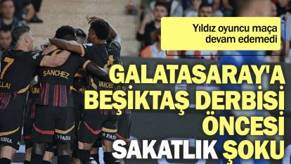 Galatasaray'a Beşiktaş derbisi öncesi sakatlık şoku: Yıldız oyuncu maça devam edemedi