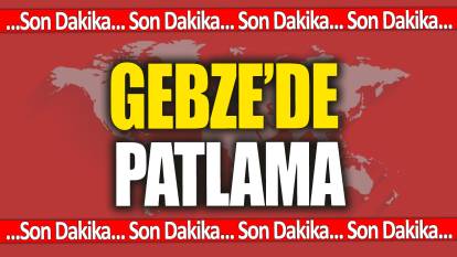 Son Dakika... Gebze'de patlama: Çok sayıda yaralı var