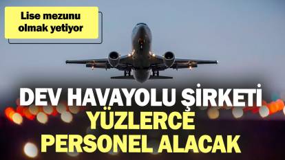 Dev havayolu şirketi yüzlerce personel alacak! Lise mezunu olmak yetiyor