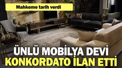 Ünlü mobilya devi konkordato ilan etti: Mahkeme tarih verdi