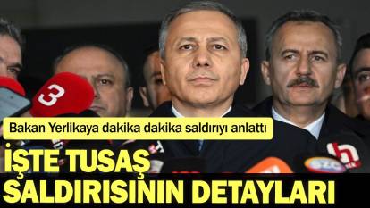 Bakan Yerlikaya dakika dakika saldırıyı anlattı: İşte TUSAŞ saldırısının detayları