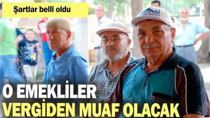 O emekliler vergiden muaf olacak: Şartlar belli oldu