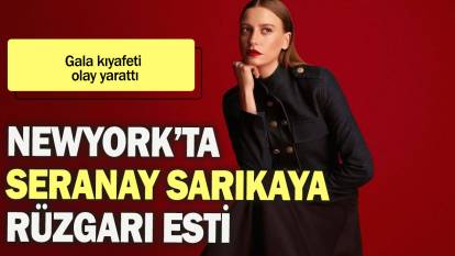 Newyork'ta Serenay Sarıkaya rüzgarı esti: Gala kıyafeti olay yarattı