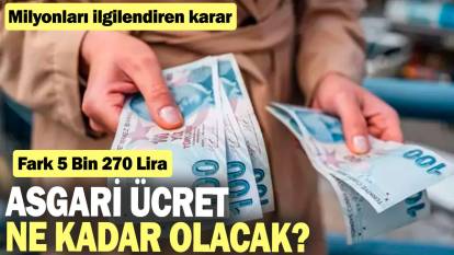 Asgari ücret ne kadar olacak?: Milyonları ilgilendiren karar: Fark 5 Bin 270 Lira