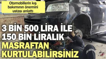 3 bin 500 lira vererek 150 bin liralık masraftan kurtulabilirsiniz