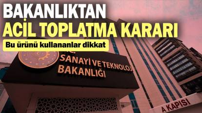 Bu ürünü kullananlar dikkat: Bakanlıktan acil toplatma kararı