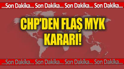 CHP'den flaş MYK kararı!