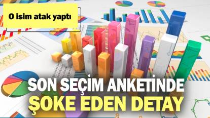 Son seçim anketinde şoke eden detay! O isim atak yaptı