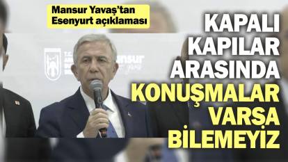 Mansur Yavaş’tan Esenyurt açıklaması