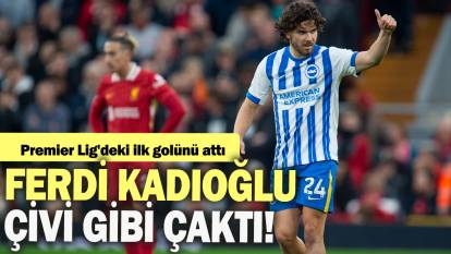 Ferdi Kadıoğlu çivi gibi çaktı: Premier Lig'deki ilk golünü attı