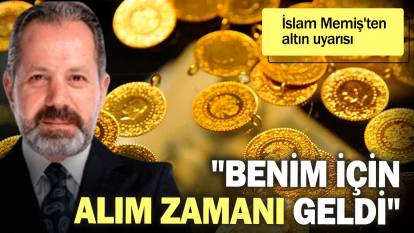 İslam Memiş'ten altın uyarısı: "Benim için alım zamanı geldi"